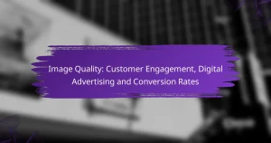 Image Quality: Customer Engagement, Digital Advertising and Conversion Rates