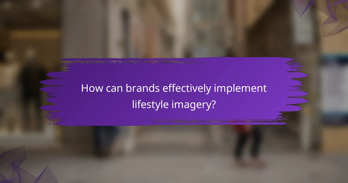 How can brands effectively implement lifestyle imagery?
