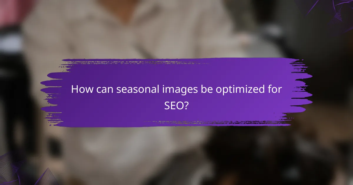 How can seasonal images be optimized for SEO?