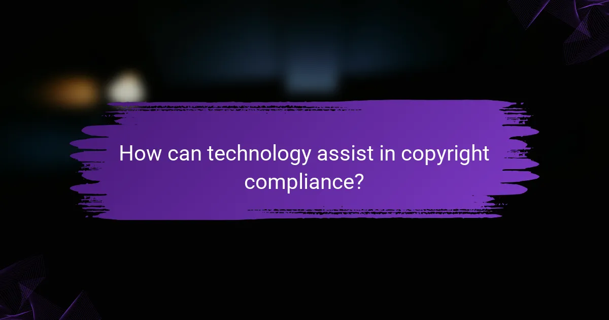 How can technology assist in copyright compliance?