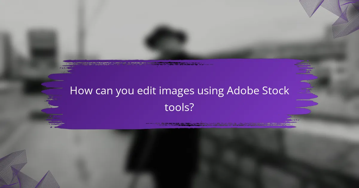 How can you edit images using Adobe Stock tools?