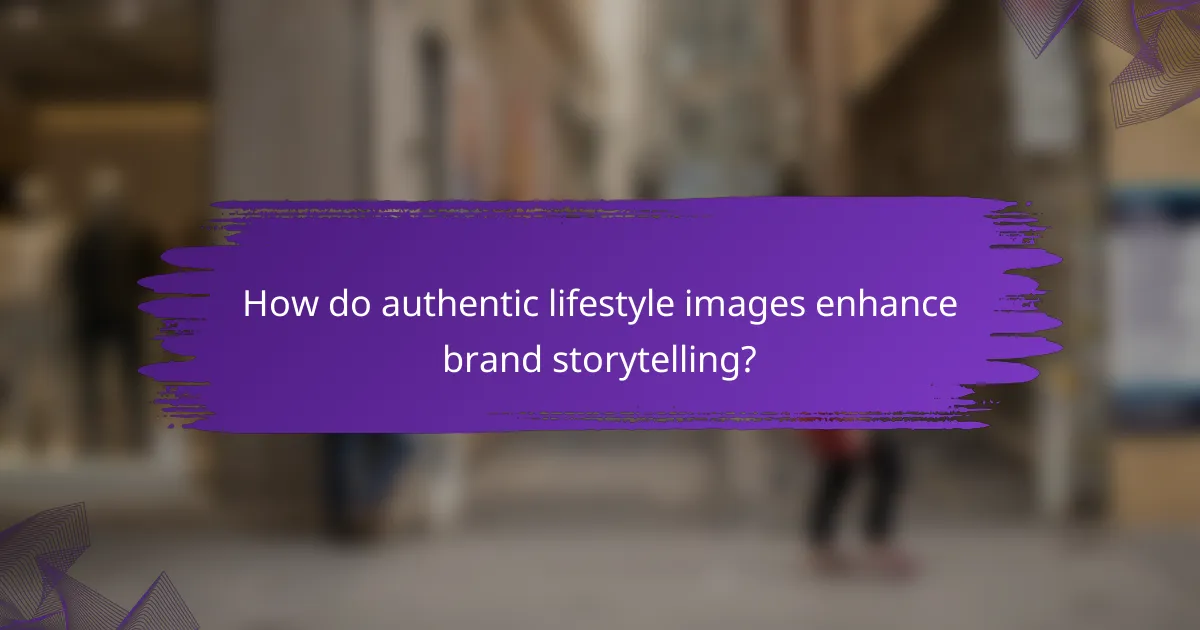 How do authentic lifestyle images enhance brand storytelling?