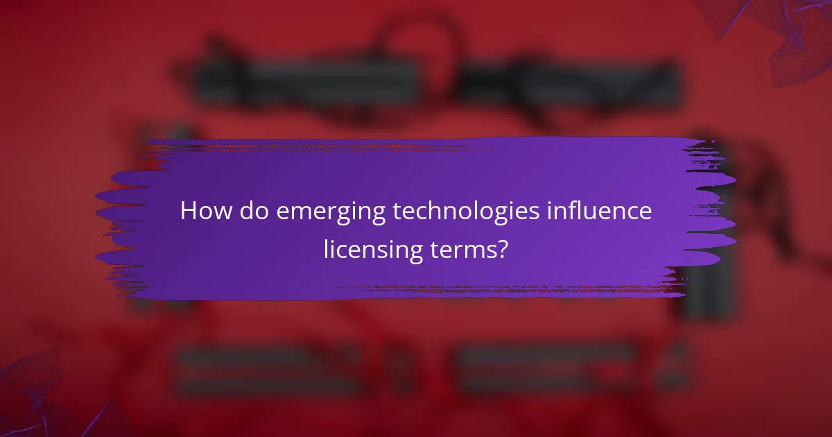 How do emerging technologies influence licensing terms?