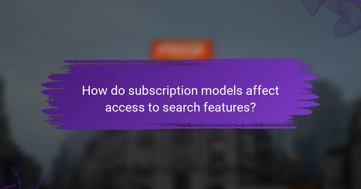 How do subscription models affect access to search features?