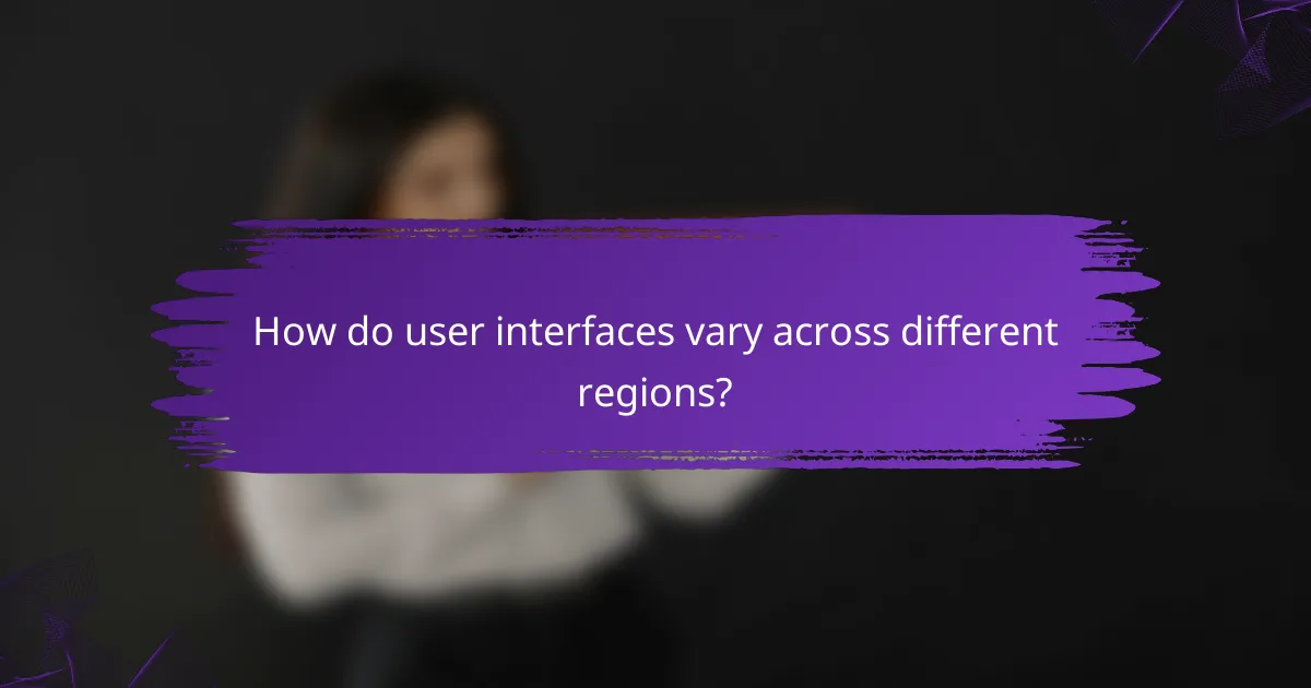 How do user interfaces vary across different regions?