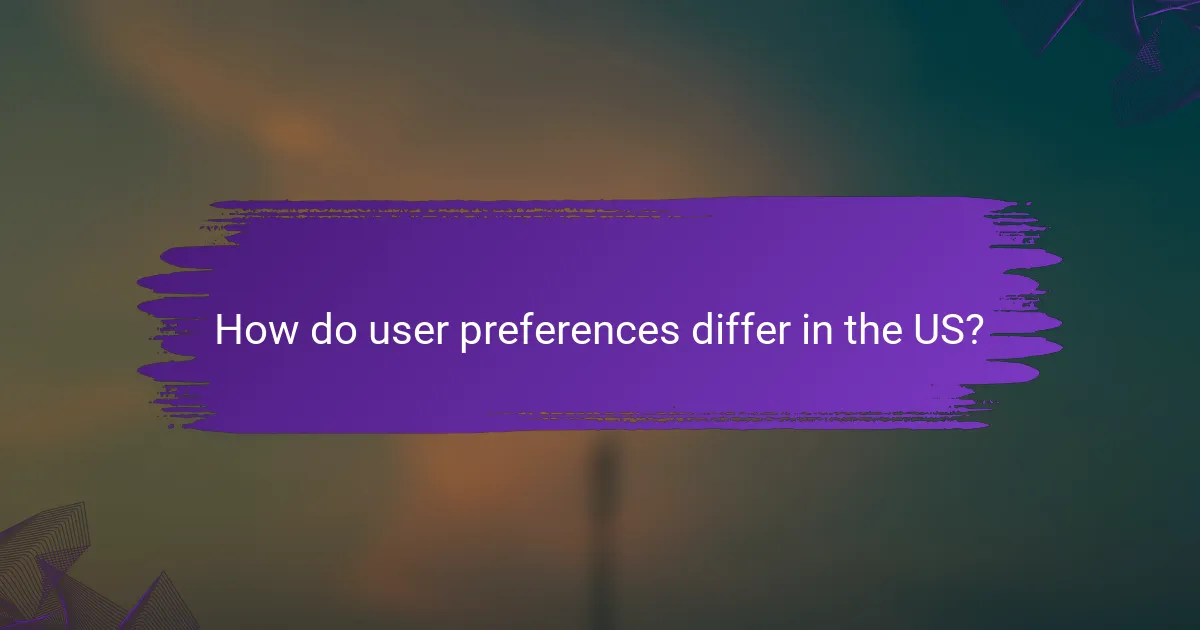 How do user preferences differ in the US?