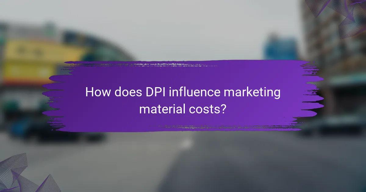 How does DPI influence marketing material costs?
