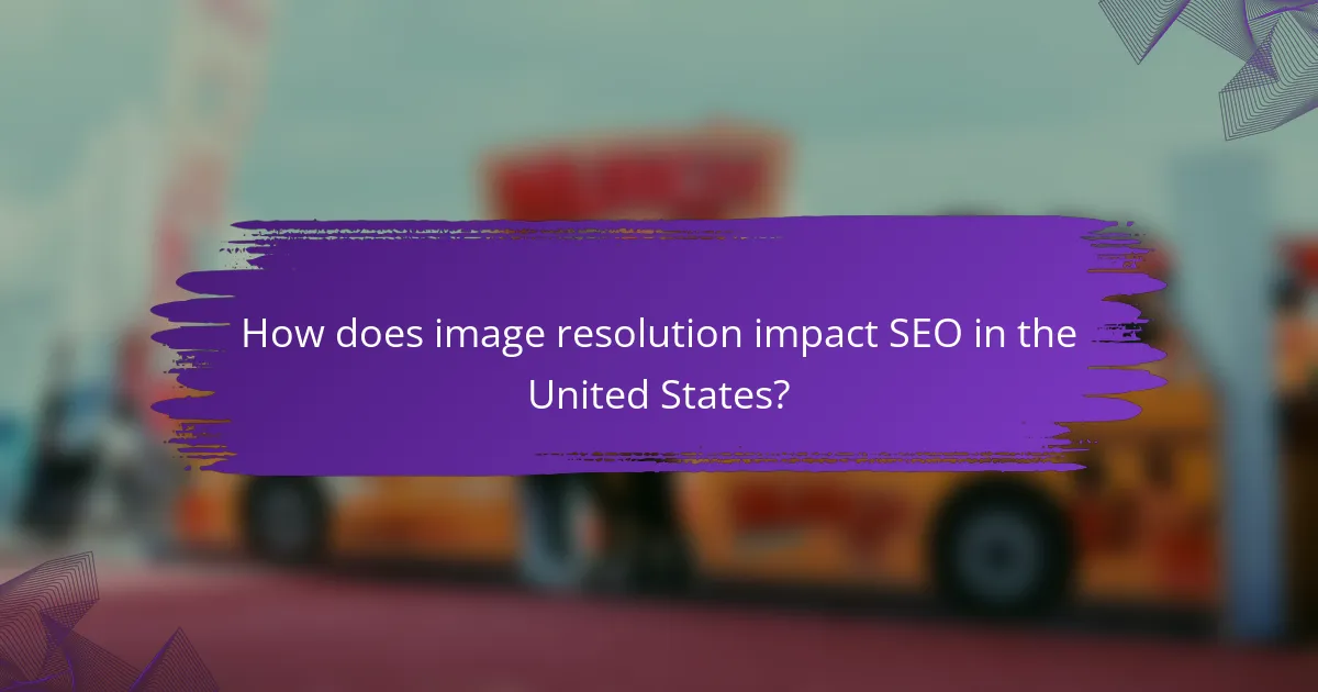 How does image resolution impact SEO in the United States?