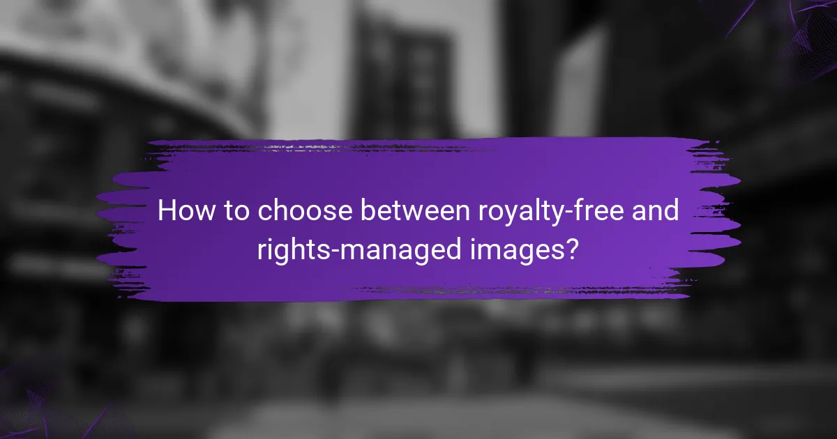 How to choose between royalty-free and rights-managed images?