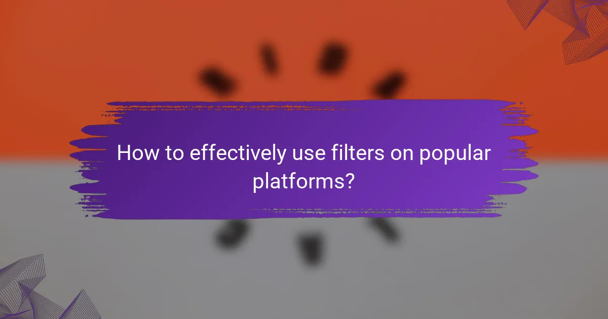 How to effectively use filters on popular platforms?