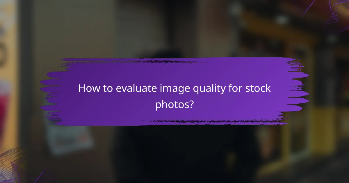 How to evaluate image quality for stock photos?