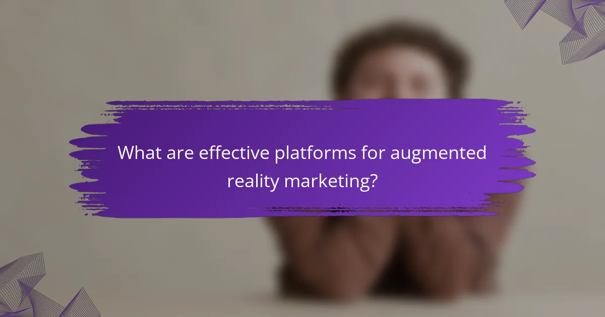 What are effective platforms for augmented reality marketing?