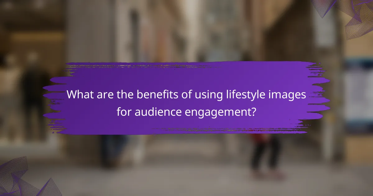What are the benefits of using lifestyle images for audience engagement?
