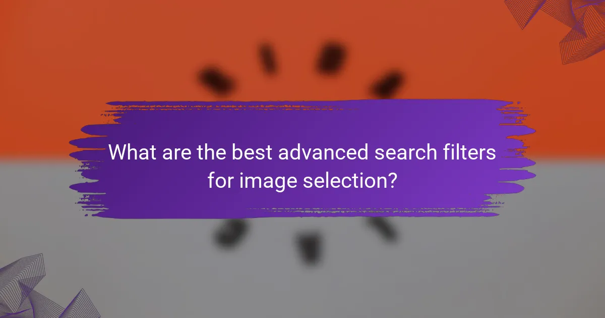 What are the best advanced search filters for image selection?
