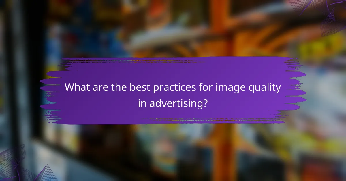 What are the best practices for image quality in advertising?