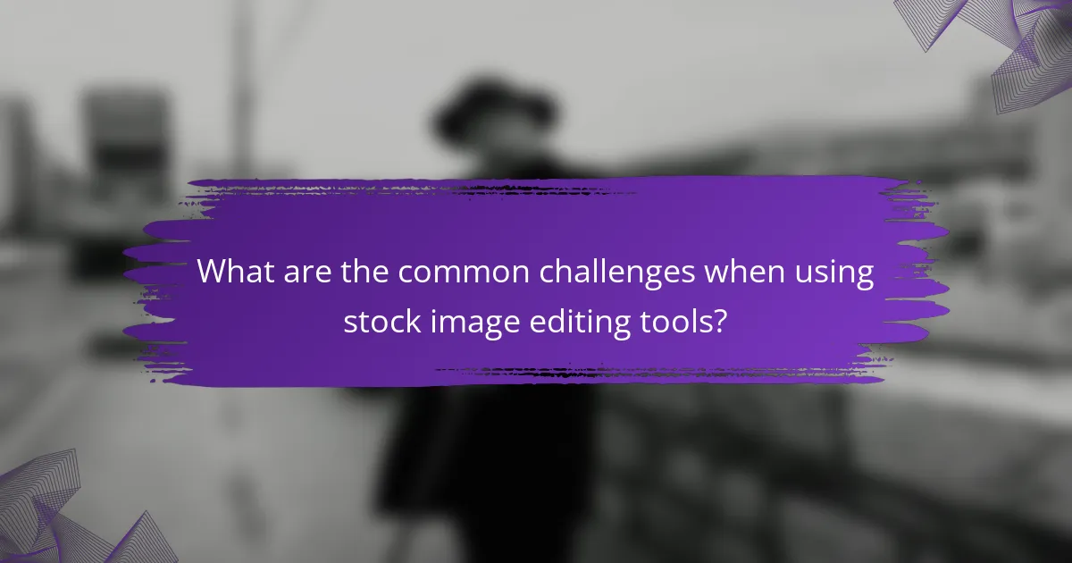 What are the common challenges when using stock image editing tools?