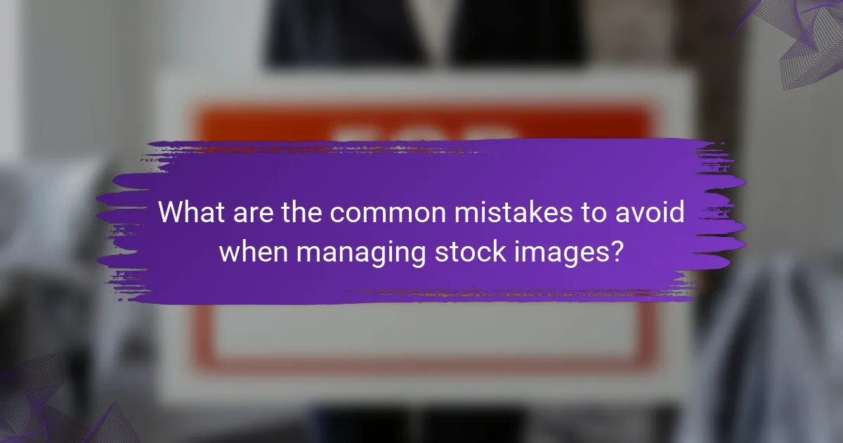What are the common mistakes to avoid when managing stock images?
