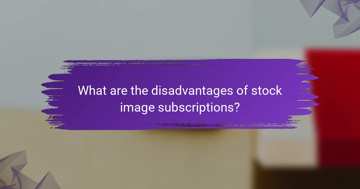 What are the disadvantages of stock image subscriptions?