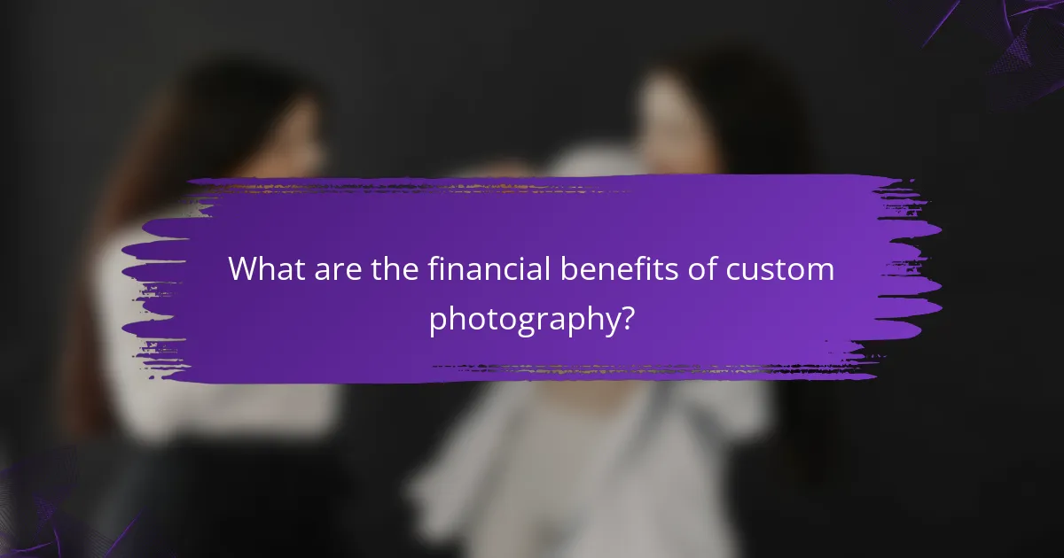 What are the financial benefits of custom photography?