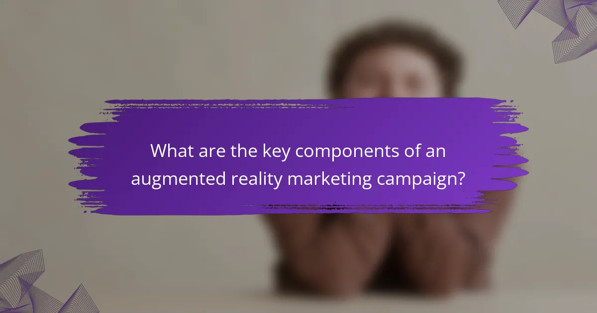 What are the key components of an augmented reality marketing campaign?