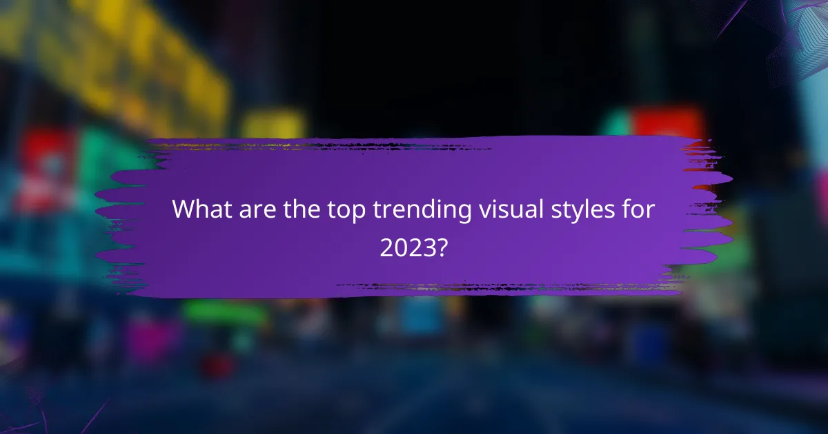 What are the top trending visual styles for 2023?