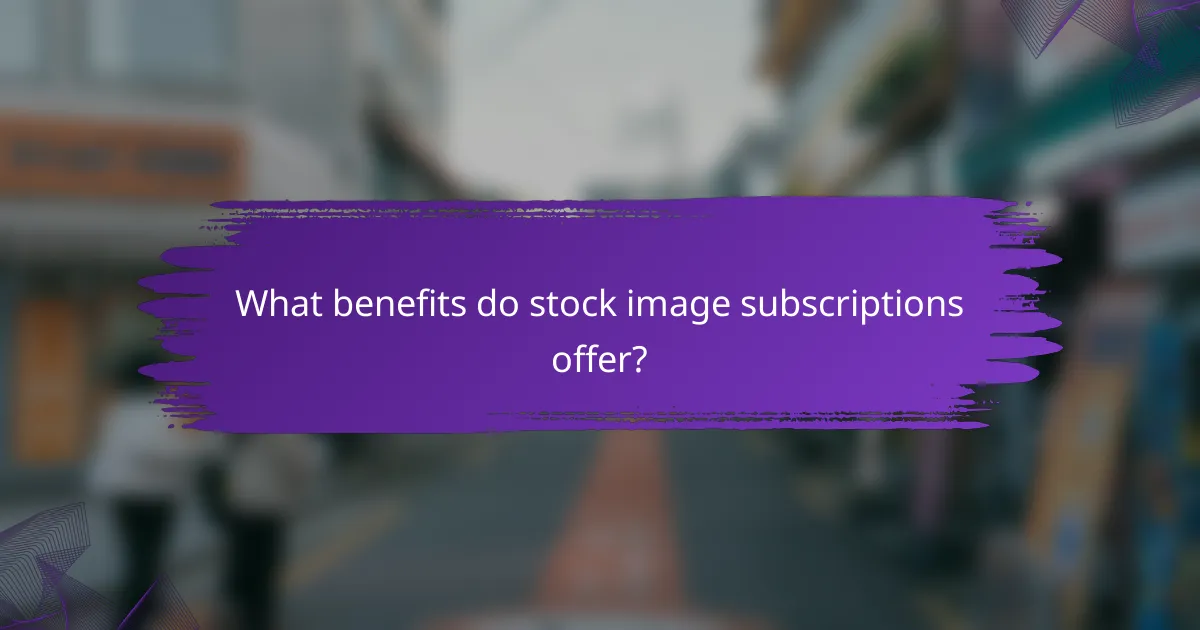 What benefits do stock image subscriptions offer?