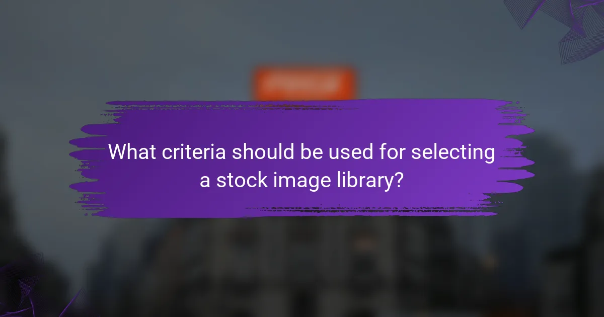 What criteria should be used for selecting a stock image library?