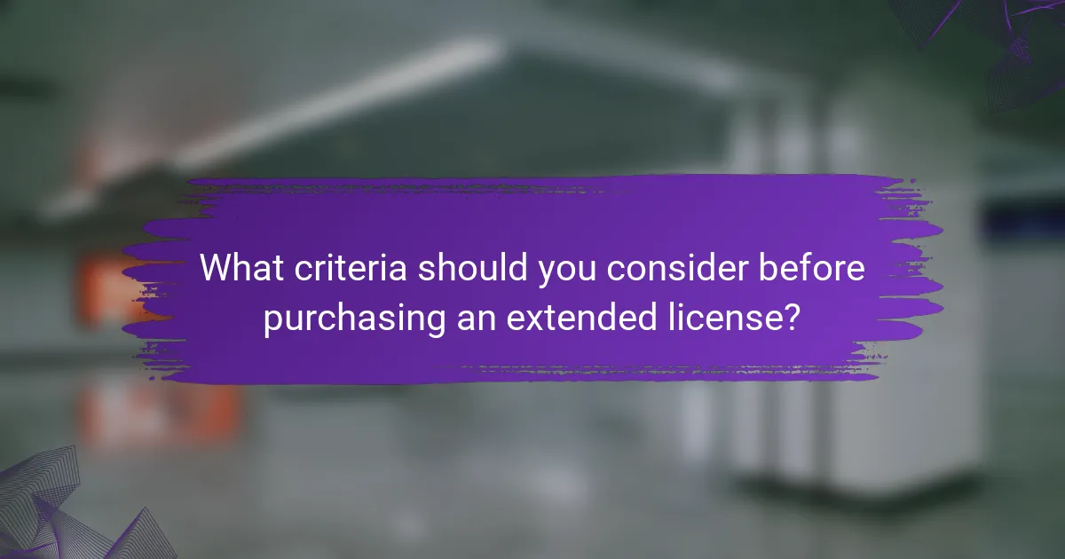 What criteria should you consider before purchasing an extended license?