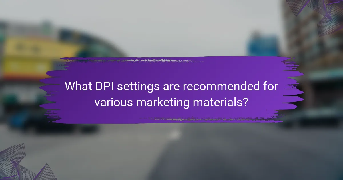 What DPI settings are recommended for various marketing materials?