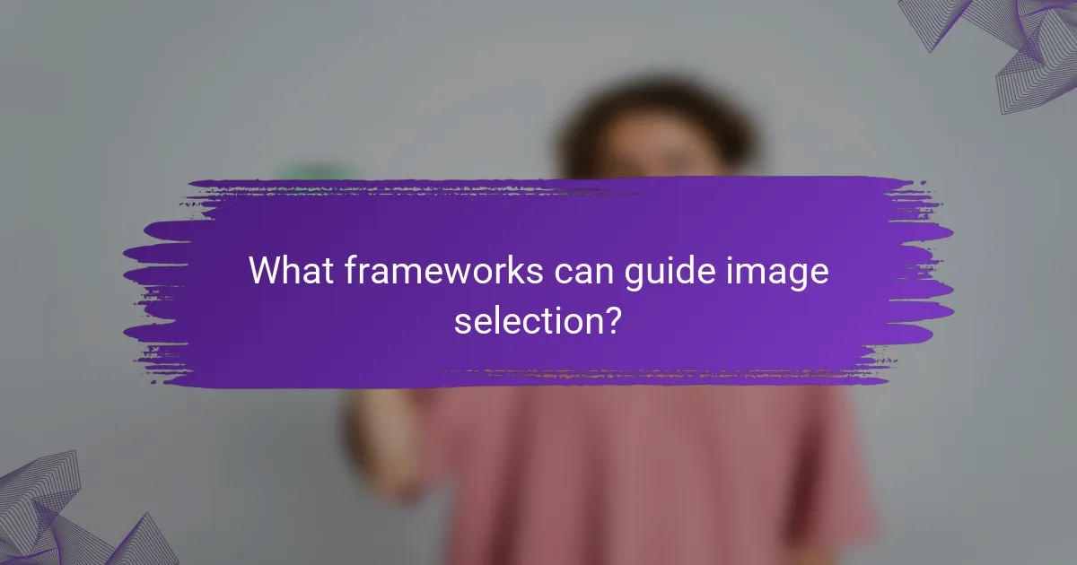 What frameworks can guide image selection?