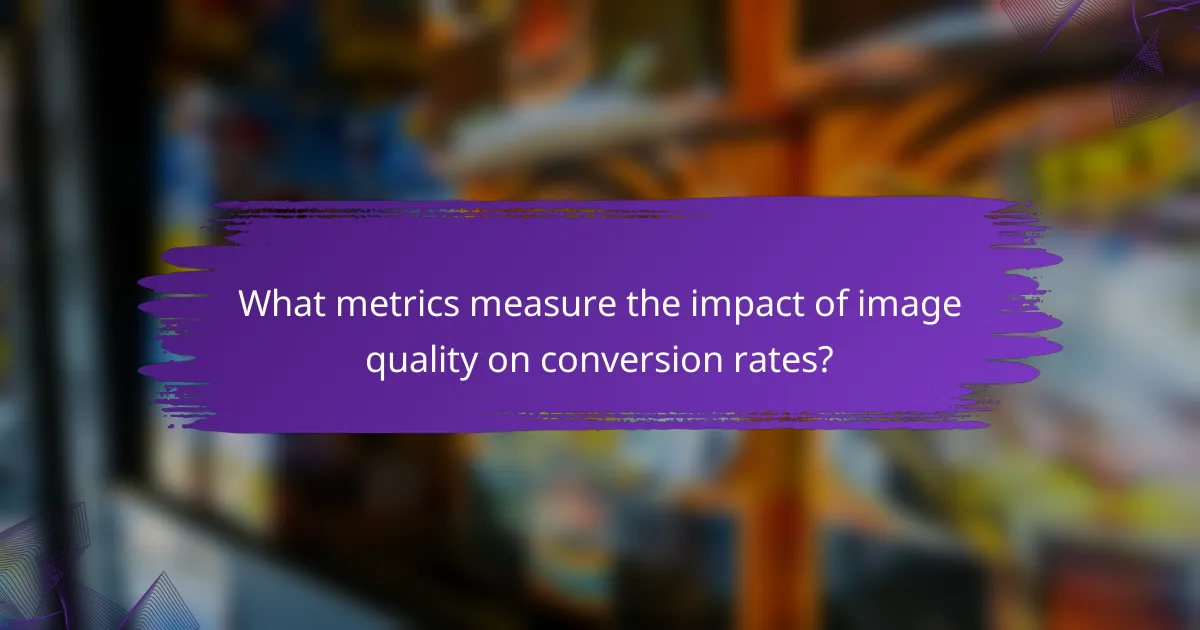 What metrics measure the impact of image quality on conversion rates?