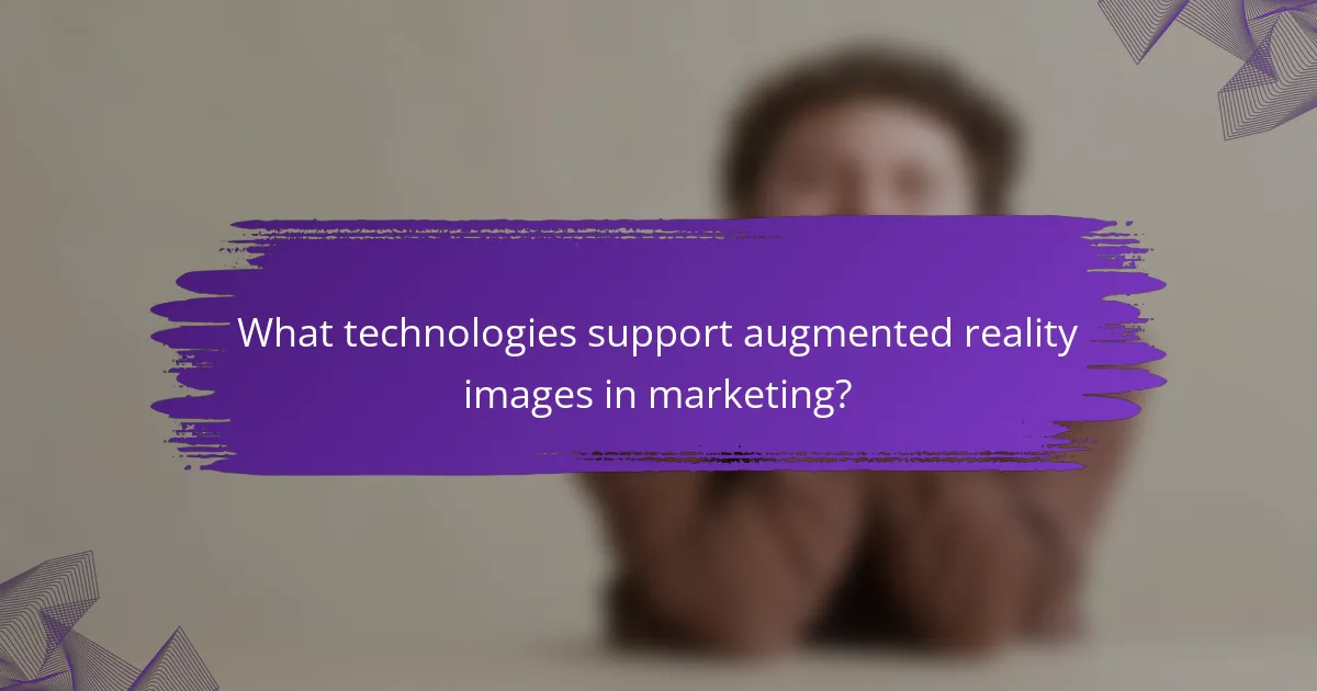 What technologies support augmented reality images in marketing?