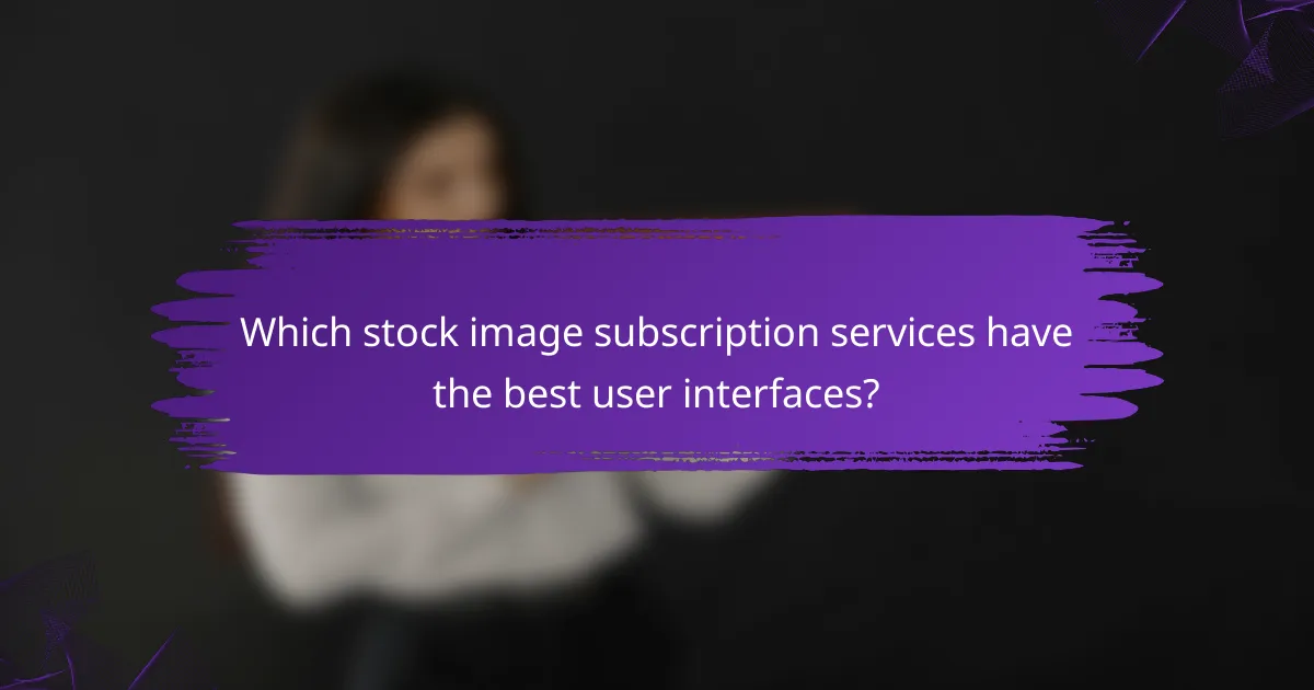 Which stock image subscription services have the best user interfaces?